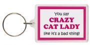 Funny Keyring - You say CRAZY CAT LADY like it’s a bad thing!