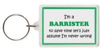 Funny Keyring - I'm a Barrister to save time letâ€™s just assume Iâ€™m never wrong