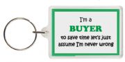 Funny Keyring - I'm a Buyer to save time let’s just assume I’m never wrong