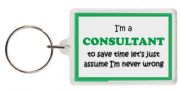 Funny Keyring - I'm a Consultant to save time let’s just assume I’m never wrong