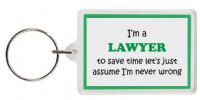 Funny Keyring - I'm a Lawyer to save time letâ€™s just assume Iâ€™m never wrong