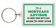 Funny Keyring - I'm a Mortgage Advisor to save time let’s just assume I’m never wrong