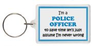 Funny Keyring - I'm a Police Officer to save time let’s just assume I’m never wrong