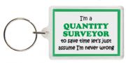 Funny Keyring - I'm a Quantity Surveyor to save time let’s just assume I’m never wrong