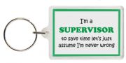 Funny Keyring - I'm a Supervisor to save time let’s just assume I’m never wrong