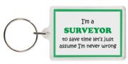 Funny Keyring - I'm a Surveyor to save time let’s just assume I’m never wrong