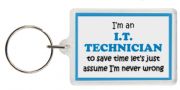 Funny Keyring - I'm an I.T. Technician to save time let’s just assume I’m never wrong