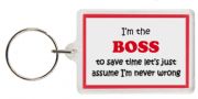Funny Keyring - I'm the Boss to save time let’s just assume I’m never wrong