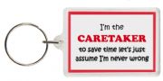 Funny Keyring - I'm the Caretaker to save time let’s just assume I’m never wrong