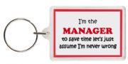 Funny Keyring - I'm the Manager to save time let’s just assume I’m never wrong