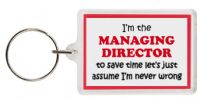 Funny Keyring - I'm the Managing Director to save time letâ€™s just assume Iâ€™m never wrong