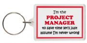 Funny Keyring - I'm the Project Manager to save time let’s just assume I’m never wrong