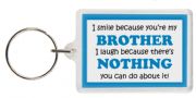 Funny Keyring - I smile because your my Brother I laugh because there's nothing you can do about it!