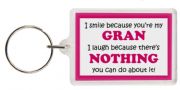 Funny Keyring - I smile because your my Gran I laugh because there's nothing you can do about it!