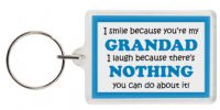 Funny Keyring - I smile because your my Grandad I laugh because there's nothing you can do about it!