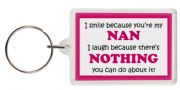 Funny Keyring - I smile because your my Nan I laugh because there's nothing you can do about it!
