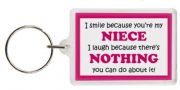Funny Keyring - I smile because your my Niece I laugh because there's nothing you can do about it!