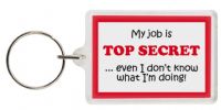 Funny Keyring - My job is TOP SECRET even I donâ€™t know what Iâ€™m doing!