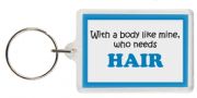 Funny Keyring - With a body like mine, who needs HAIR