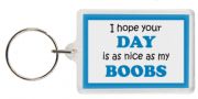 Funny Keyring - I hope your DAY is as nice as my BOOBS