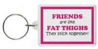 Funny Keyring - FRIENDS are like FAT THIGHS They stick together!