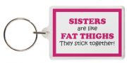 Funny Keyring - SISTERS are like FAT THIGHS They stick together!