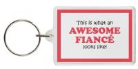 Funny Keyring - This is what an AWESOME FIANCÃ‰ looks like!