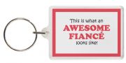 Funny Keyring - This is what an AWESOME FIANCÉ looks like!