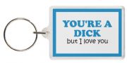 Funny Keyring - YOU'RE A DICK but I love you
