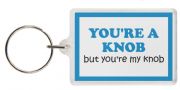 Funny Keyring - YOU'RE A KNOB but you're my knob